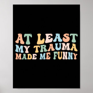 At Least Trauma Made Funny Groovy Positive Sayin Poster