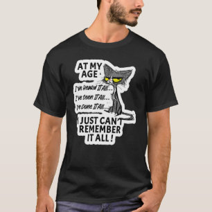 At My Age Character I've Seen Heard And Done It Al T-Shirt