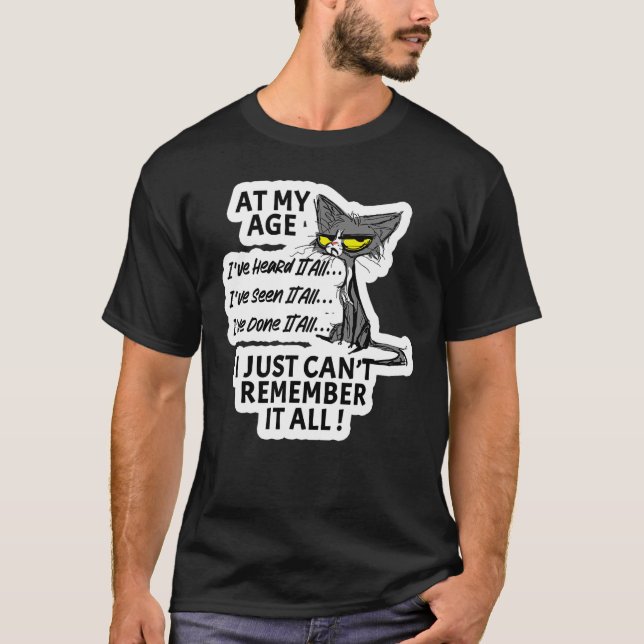 At My Age Character I've Seen Heard And Done It Al T-Shirt (Front)