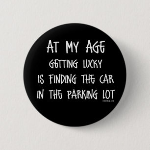 At my age getting lucky Is 2 Inch Round Button