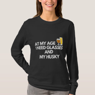 At My Age I Need Glasses And My Siberian Husky T-Shirt