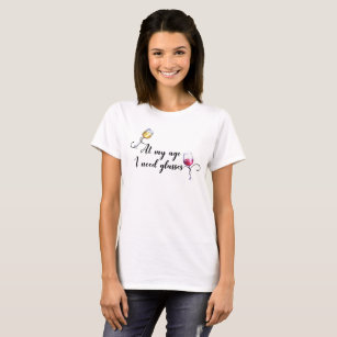 At my Age I Need Glasses Funny Wine Saying T-Shirt