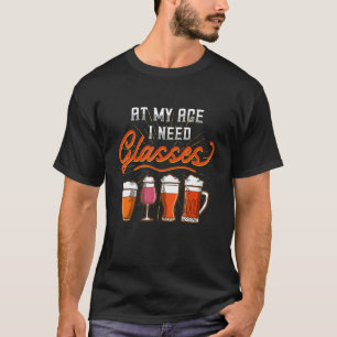 At My Age I Need Glasses Home Brewing Drinking Men T-Shirt