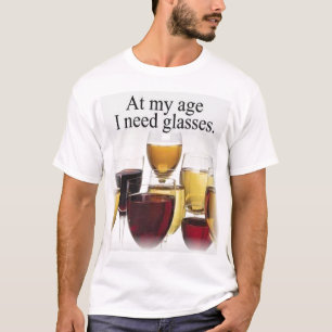 At my age I need glasses T-Shirt