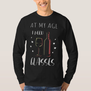 At My Age I Need Glasses Wine T-Shirt
