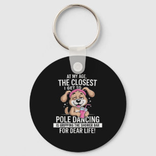 At My Age The Closest I Get To Le Dancing Is Gripn Keychain