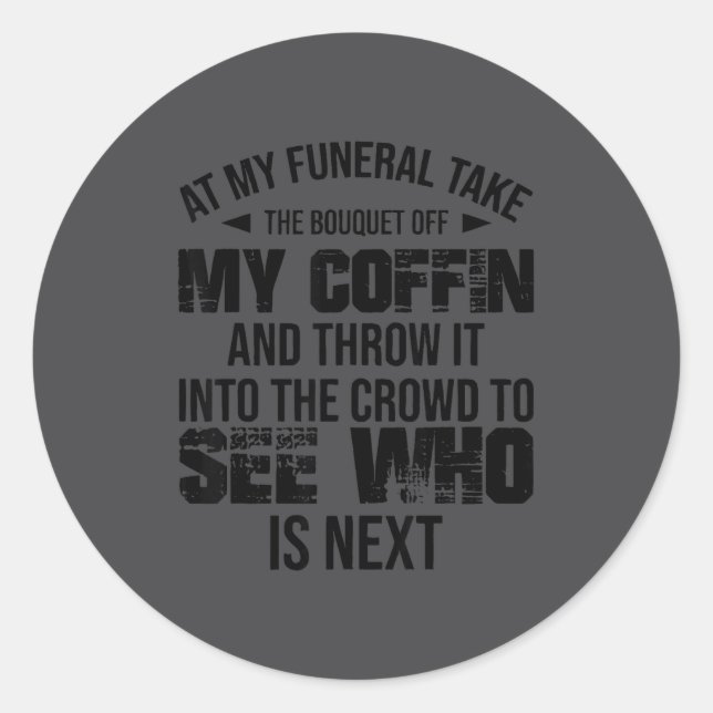 At My Funeral Take The Bouquet Throw Into The Crow Classic Round Sticker (Front)