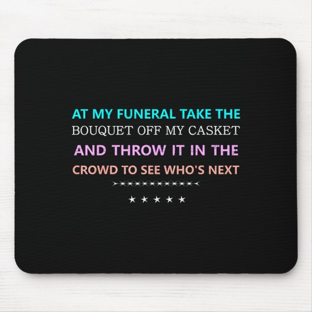 At My Funeral Take The...funny Quote Tee Family Fr Mouse Pad (Front)