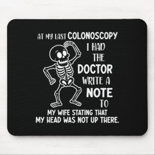 At My Last Colonoscopy I Had The Doctor Write A No Mouse Pad