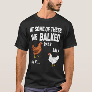 at some of these we balked Chicken Lover Farmer Fa T-Shirt