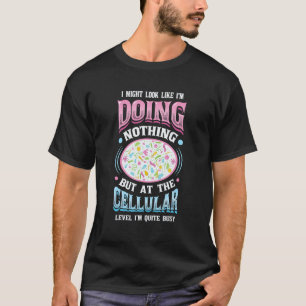 At The Cellular Level I'm Quite Busy Biologist Mic T-Shirt