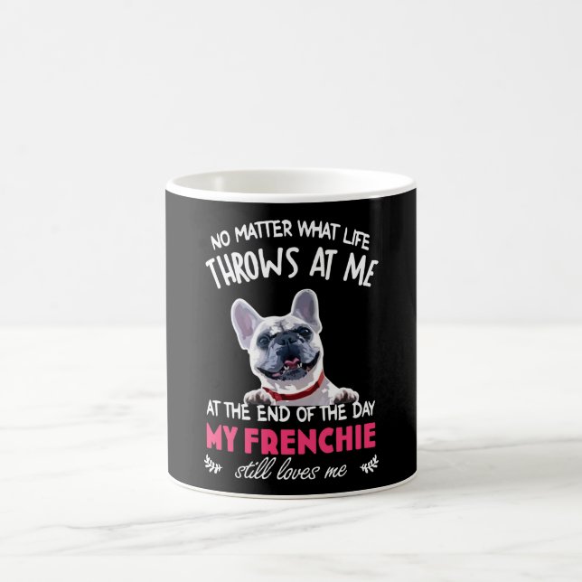 At The End My Frenchie Still Loves Me Dog Lovers Coffee Mug (Center)