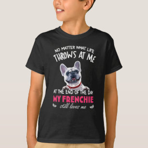 At The End My Frenchie Still Loves Me Dog Lovers T-Shirt