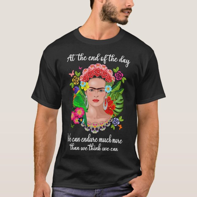 At the end of the day Frida Kahlo painter art for  T-Shirt (Front)