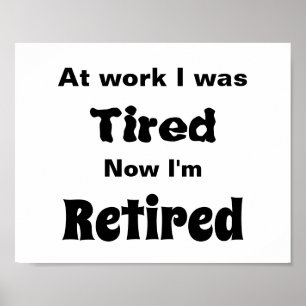 At work I Was Tired, Now I’m Retired Poster