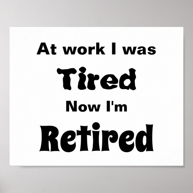 At work I Was Tired, Now I’m Retired Poster (Front)