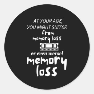 At your age, you might suffer from memory loss or classic round sticker