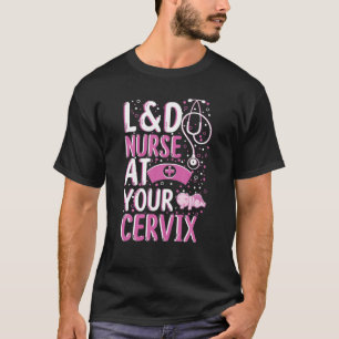 At Your Cervix Labour And Delivery Nurse Midwife D T-Shirt