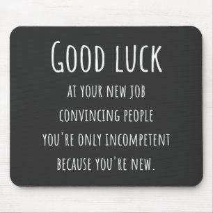 at your new job convincing people you're only mouse pad