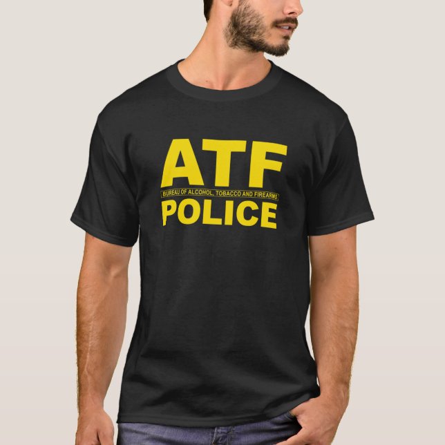 ATF POLICE  BUREAU OF ALCOHOL TOBACCO AND FIREARMS T-Shirt (Front)