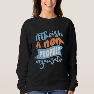 Atheism A Non Prophet Organization Atheist Agnosti Sweatshirt