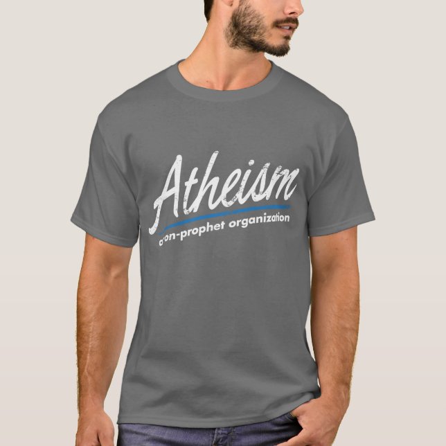Atheism: A non-prophet organization T-Shirt (Front)