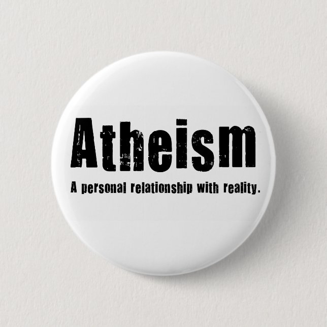 Atheism. A personal relationship with reality. 2 Inch Round Button (Front)