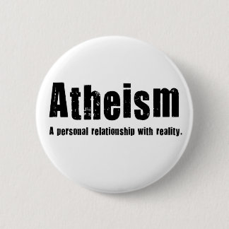 Atheism. A personal relationship with reality. 2 Inch Round Button