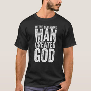 Atheism Criticize Religion Man created God Atheist T-Shirt