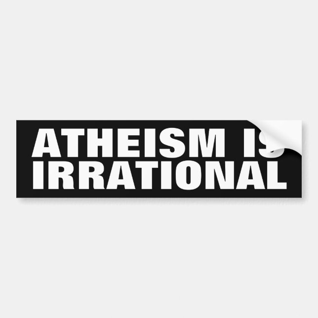 Atheism is Irrational Bumper Sticker (Front)