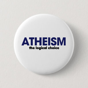 Atheism is the logical choice 2 inch round button