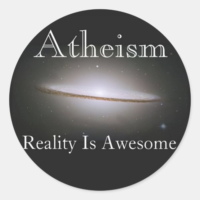 atheism, reality is awesome classic round sticker (Front)