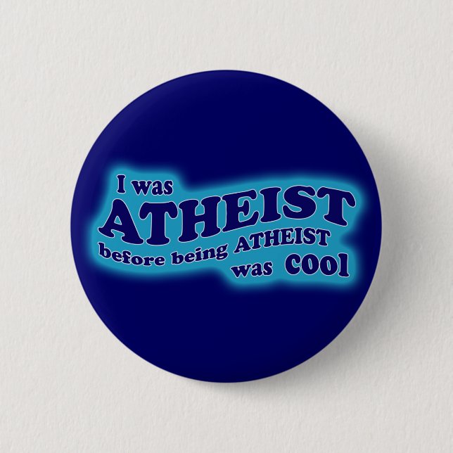 Atheist Before Atheism Was Cool button (Front)
