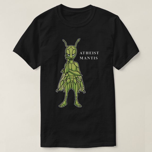 Atheist Mantis Praying Mantis Funny Atheist T-Shirt (Design Front)