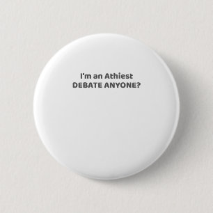 Atheist Pride Gift I'm An Atheist - Debate Anyone? 2 Inch Round Button