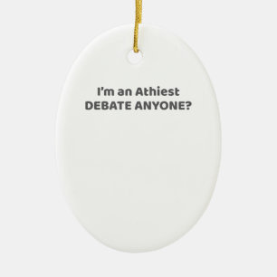 Atheist Pride Gift I'm An Atheist - Debate Anyone? Ceramic Ornament