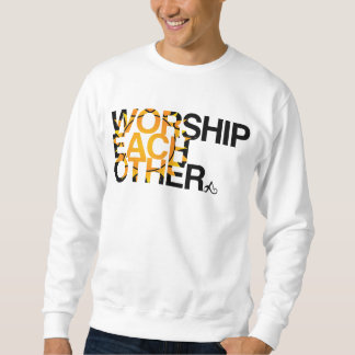Atheist - worship each other sweatshirt