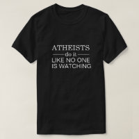 ATHEISTS do it LIKE NO ONE IS WATCHING
