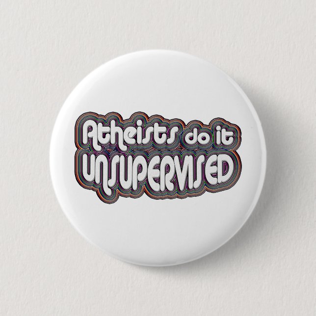 Atheists Do It Unsupervised 2 Inch Round Button (Front)