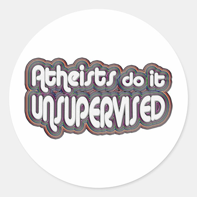 Atheists Do It Unsupervised Classic Round Sticker (Front)