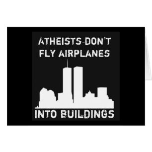 Atheists don't fly airplanes into buildings