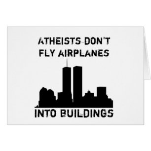 Atheists don't fly airplanes into buildings