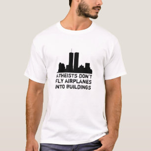 Atheists don't fly airplanes into buildings T-Shirt