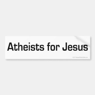 Atheists For Jesus bumper sticker