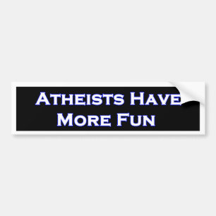 Atheists Have More Fun Bumper Sticker