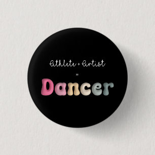 Athlete + Artist = Dancer, Funny gifT for Dancer 1 Inch Round Button