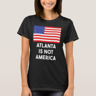Atlanta Is Not America Usa 4th Of July T-Shirt