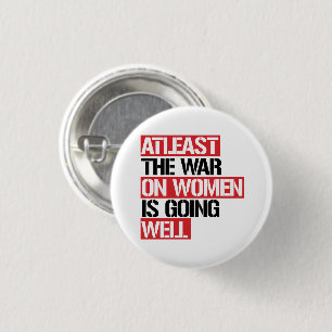 Atleast the War on Women is going well 1 Inch Round Button