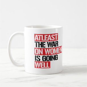 Atleast the War on Women is going well Coffee Mug