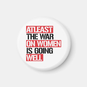 Atleast the War on Women is going well Magnet